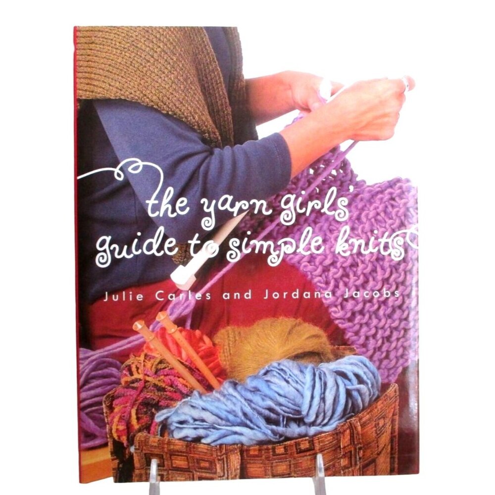 The Yarn Girls Guide To Simple Knits By Julie Carles & Jordana Jacobs